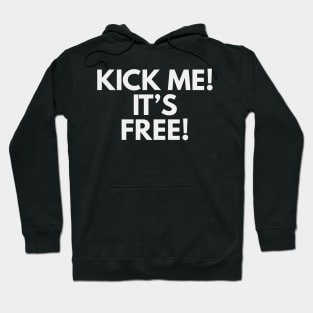 Kick me it's free T-shirt Hoodie